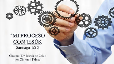 "Mi Proceso con Jesus" (Santiago 1:2-3) por Giovanni Palmar